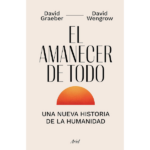 El amanecer de todo de David Graeber y David Wengrow